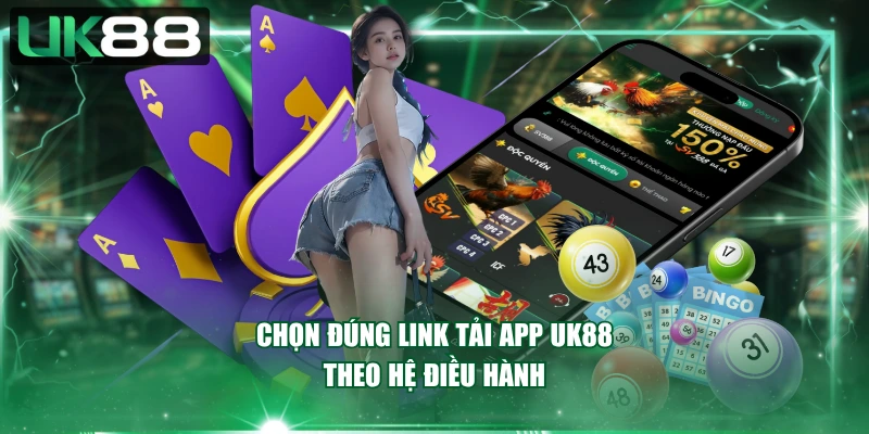 Chọn đúng link tải app UK88 theo hệ điều hành