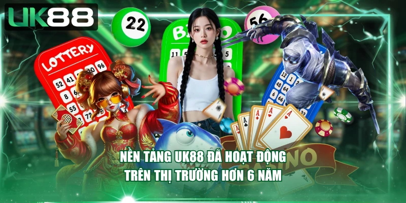 Nền tảng UK88 đã hoạt động trên thị trường hơn 6 năm