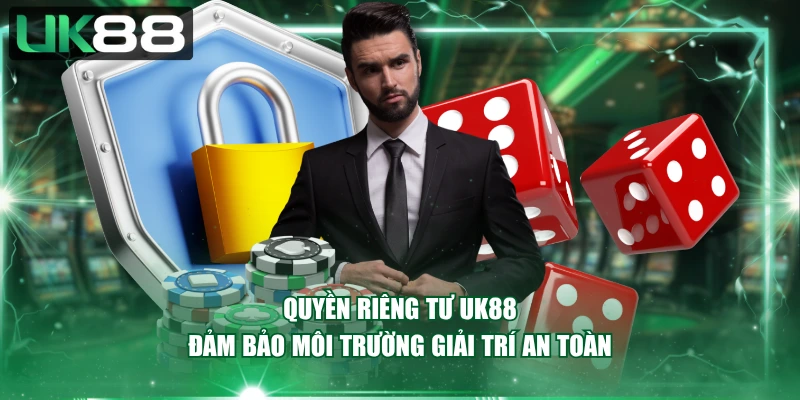 Quyền riêng tư UK88 đảm bảo môi trường giải trí an toàn