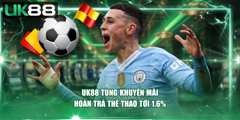 UK88 tung khuyến mãi hoàn trả thể thao tới 1.6%